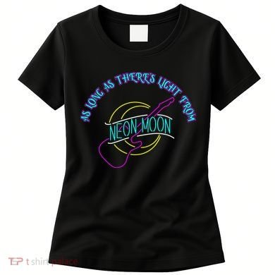As Long As There's Light From Neon Moon Women's T-Shirt