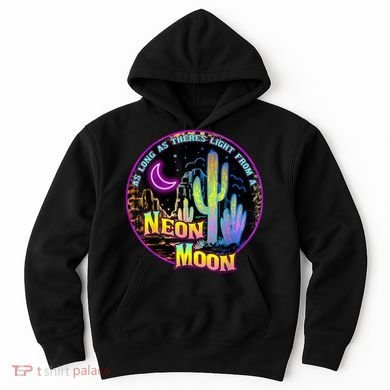 As Long As Theres Light From A Neon Moon Country Hoodie