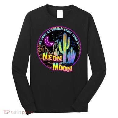 As Long As Theres Light From A Neon Moon Country Long Sleeve Shirt
