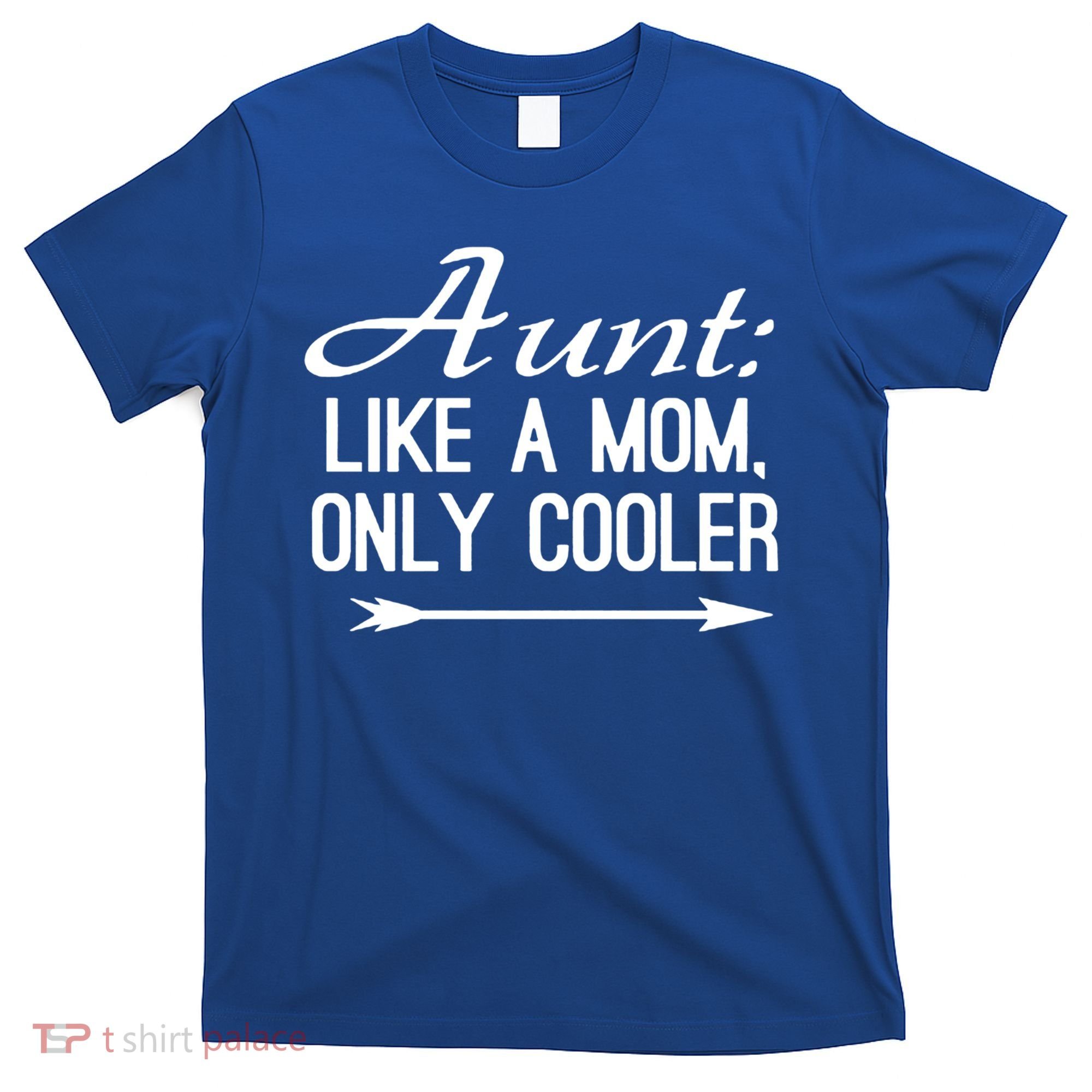 Aunt Like A Mom Only Cooler Cool Cute Funny Auntie Gift T-Shirt