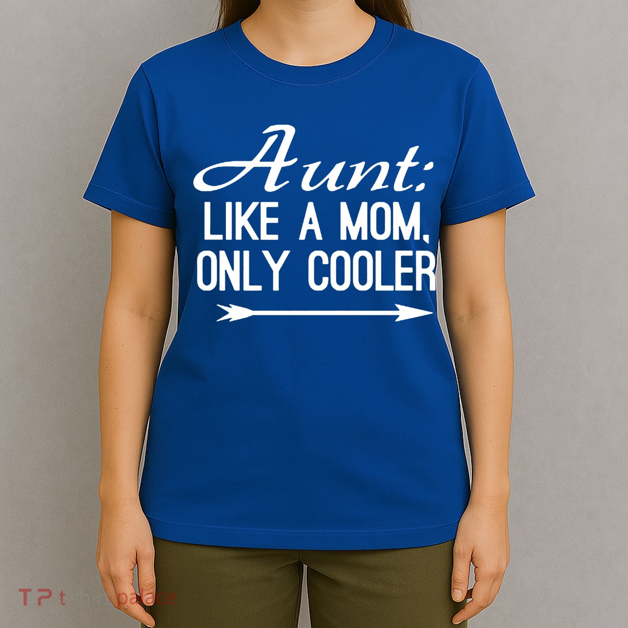 Aunt Like A Mom Only Cooler Cool Cute Funny Auntie Gift T-Shirt
