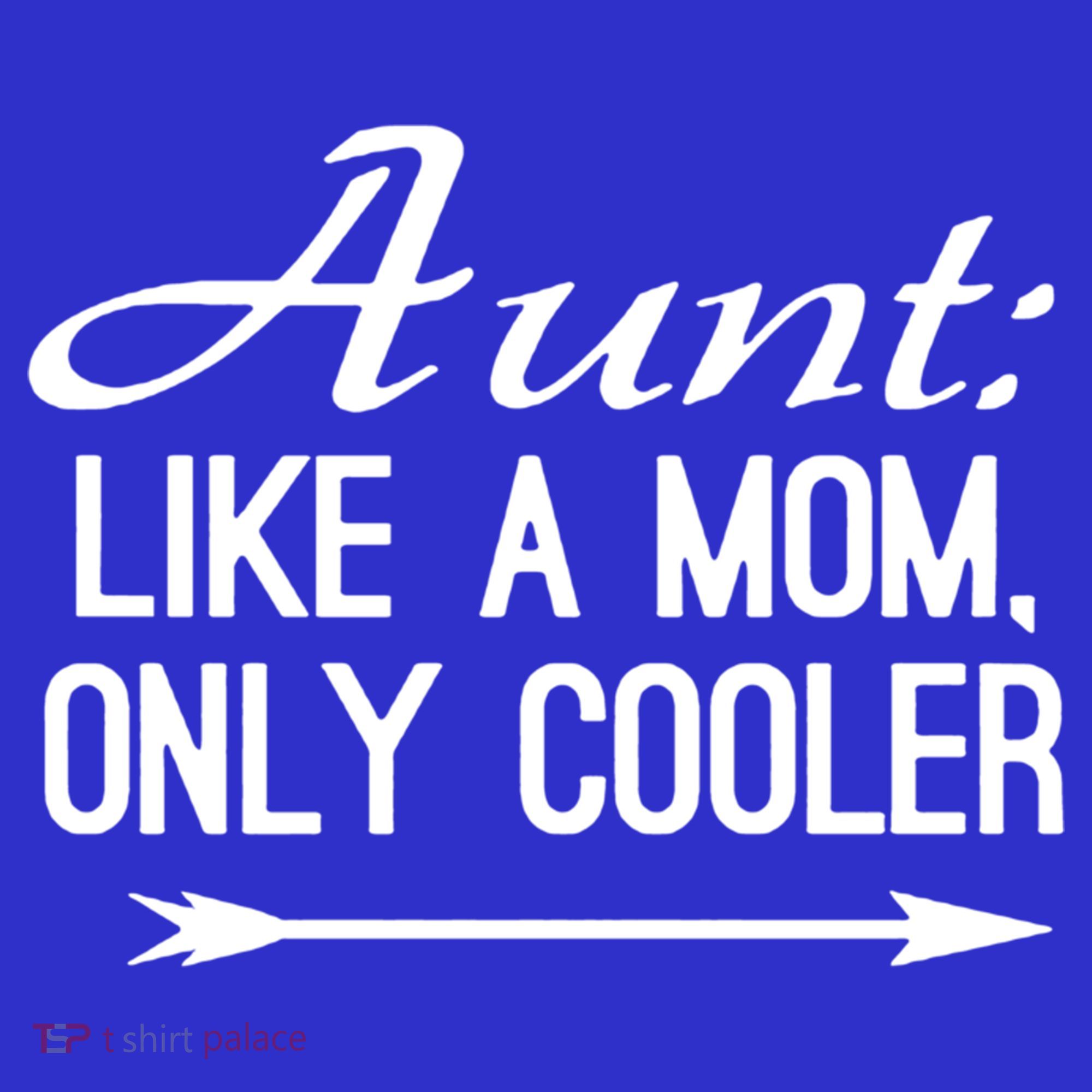 Aunt Like A Mom Only Cooler Cool Cute Funny Auntie Gift T-Shirt