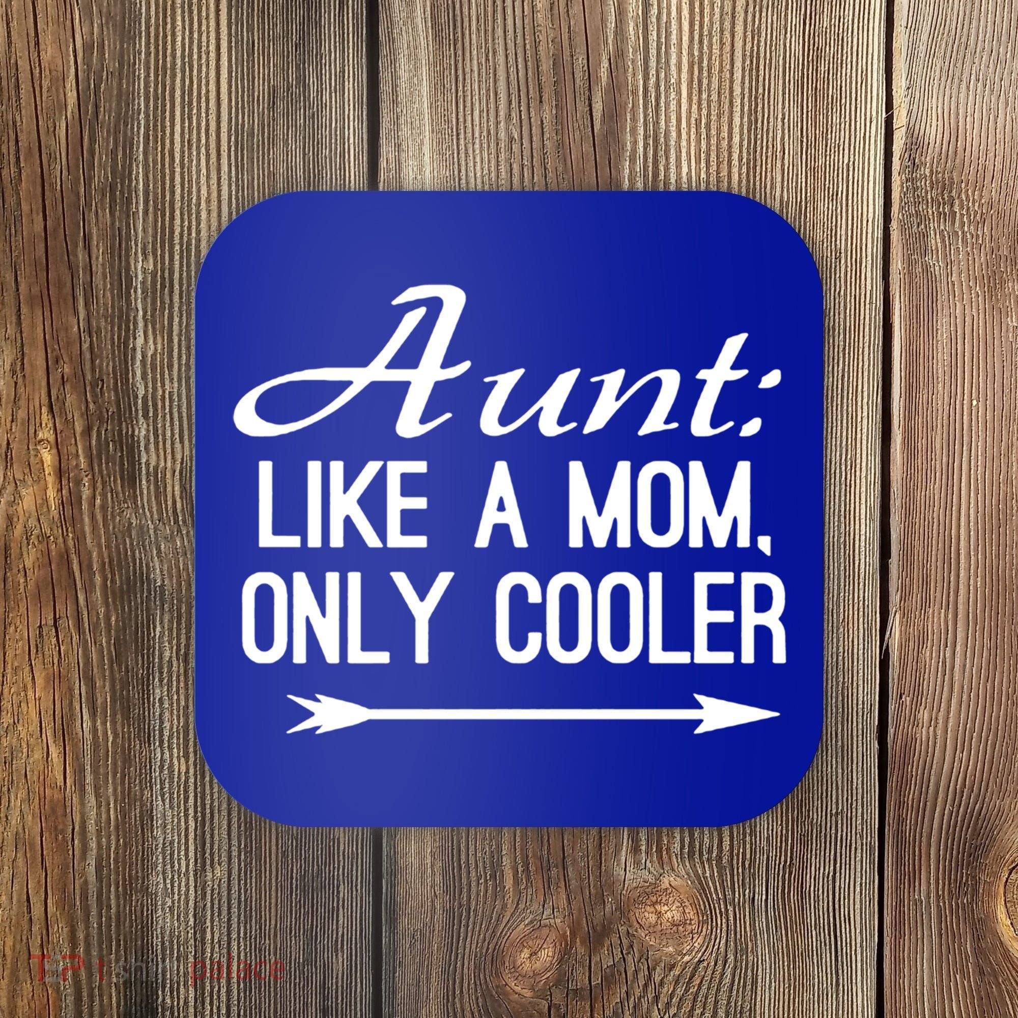 Aunt Like A Mom Only Cooler Cool Cute Funny Auntie Gift Coaster