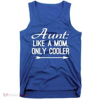 Aunt Like A Mom Only Cooler Cool Cute Funny Auntie Gift Tank Top