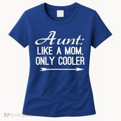 Aunt Like A Mom Only Cooler Cool Cute Funny Auntie Gift Women's T-Shirt