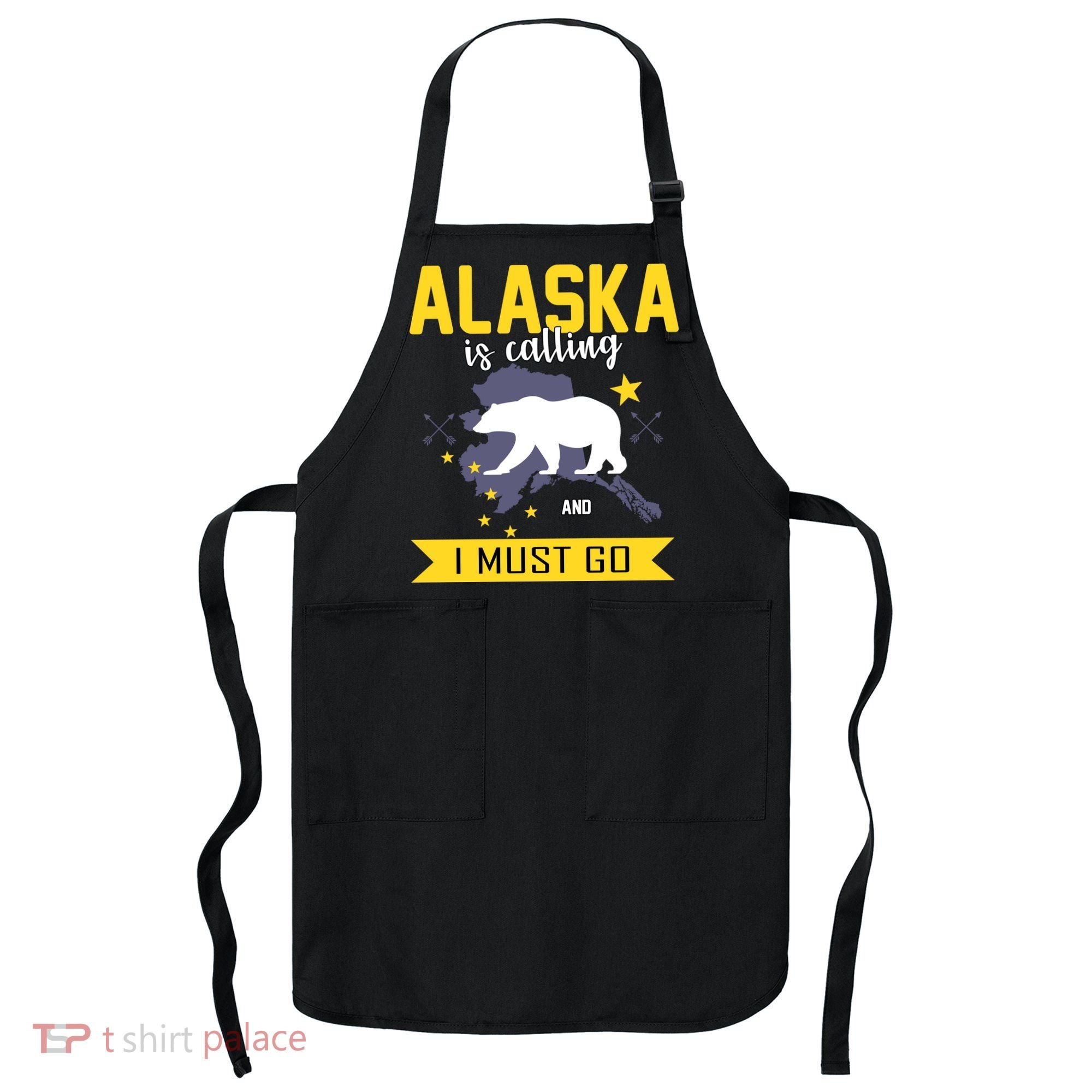 Alaska Is Calling And I Must Go Apron