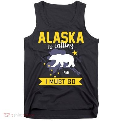 Alaska Is Calling And I Must Go Tank Top