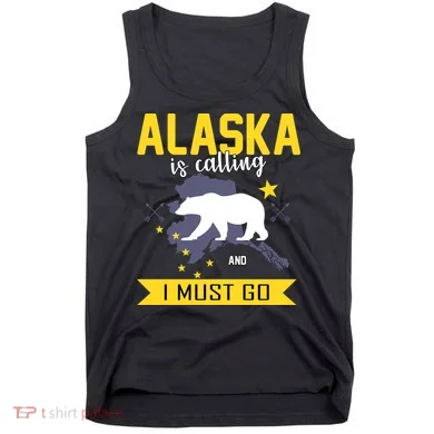 Alaska Is Calling And I Must Go Tank Top