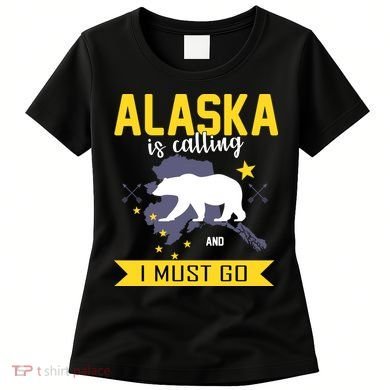 Alaska Is Calling And I Must Go Women's T-Shirt
