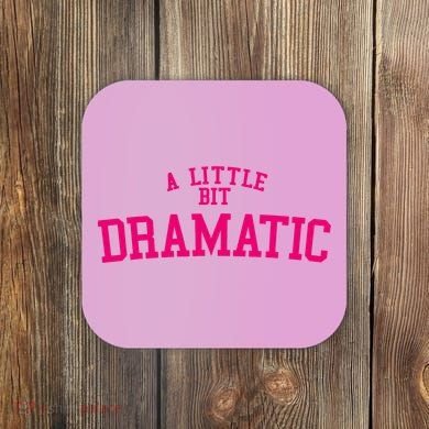 A Little Bit Dramatic Coaster