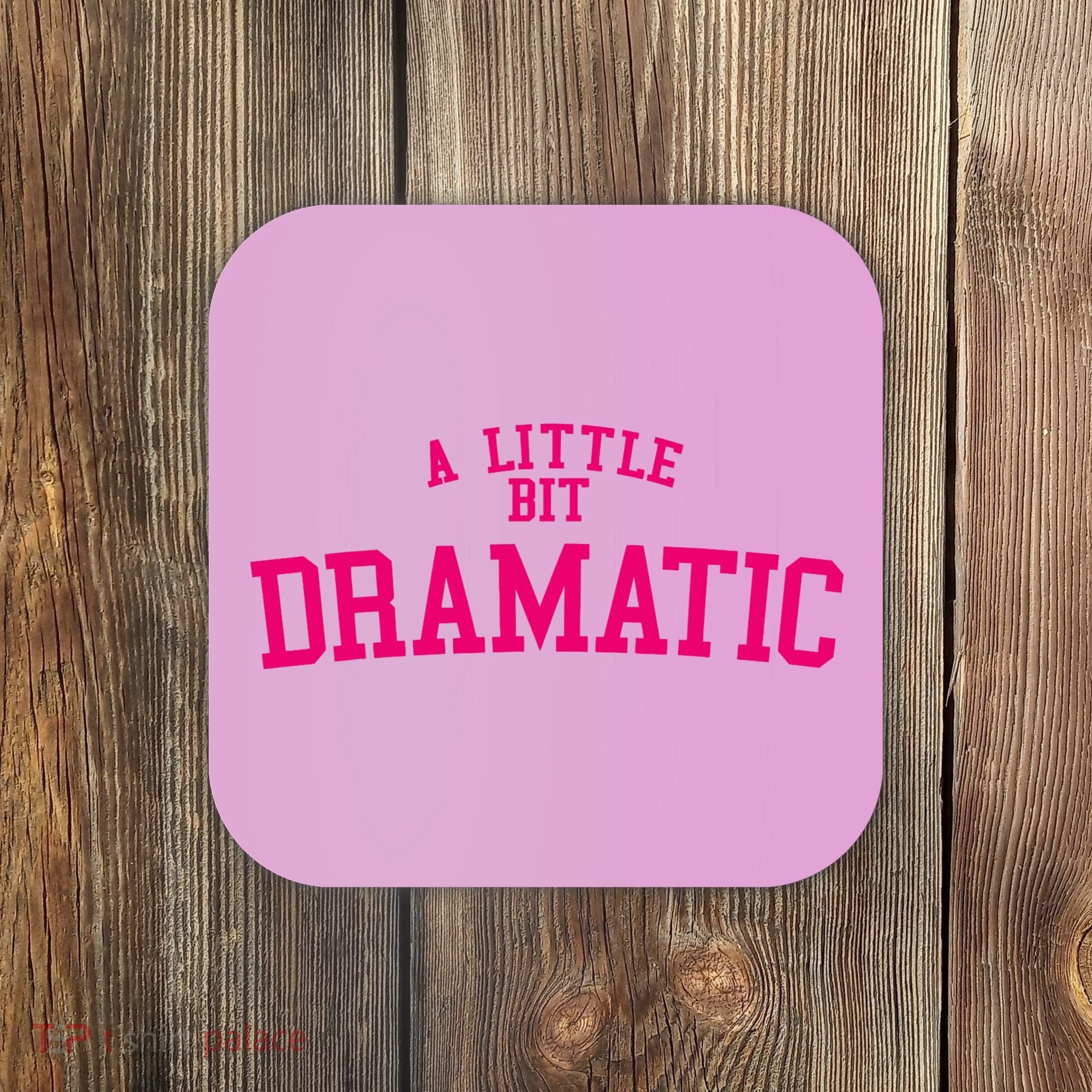 A Little Bit Dramatic Coaster