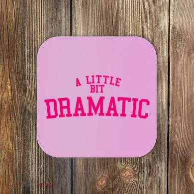 A Little Bit Dramatic Coaster