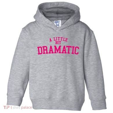 A Little Bit Dramatic Toddler Hoodie