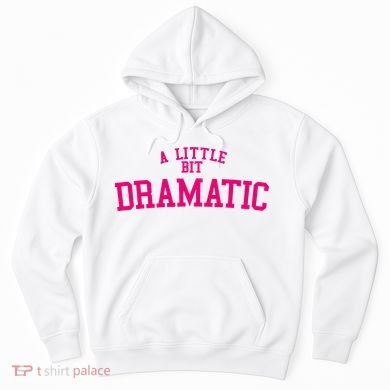 A Little Bit Dramatic Hoodie