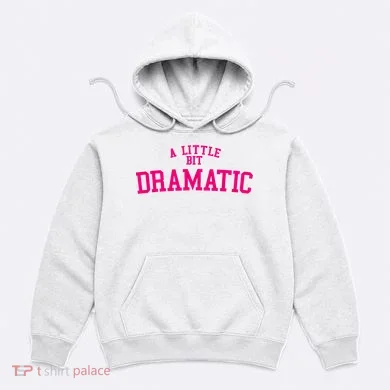 A Little Bit Dramatic Hoodie
