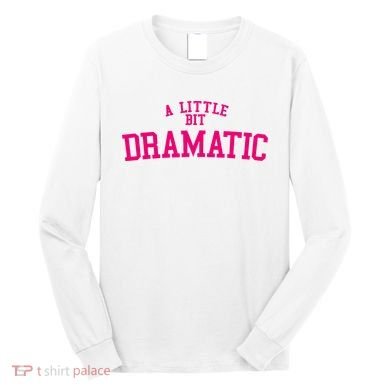 A Little Bit Dramatic Long Sleeve Shirt