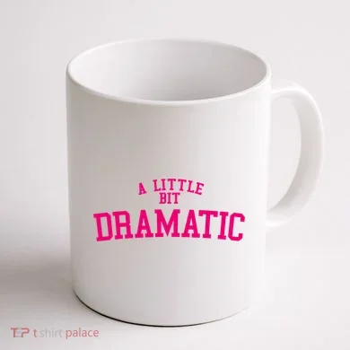 A Little Bit Dramatic Coffee Mug back