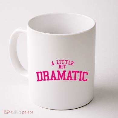A Little Bit Dramatic Coffee Mug
