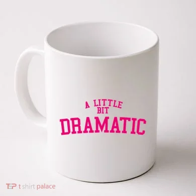 A Little Bit Dramatic Coffee Mug