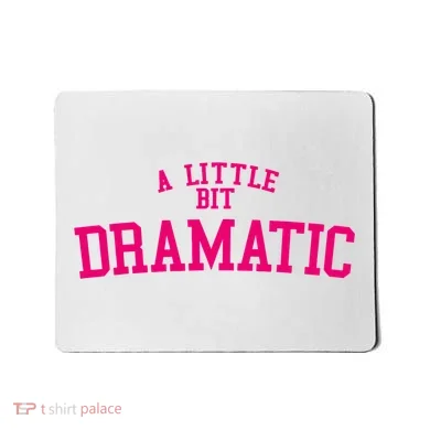 A Little Bit Dramatic Mousepad