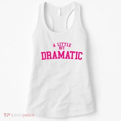 A Little Bit Dramatic Women's Tank Top