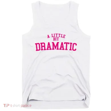A Little Bit Dramatic Tank Top