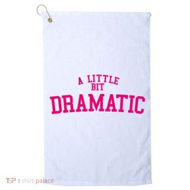A Little Bit Dramatic Golf Towel
