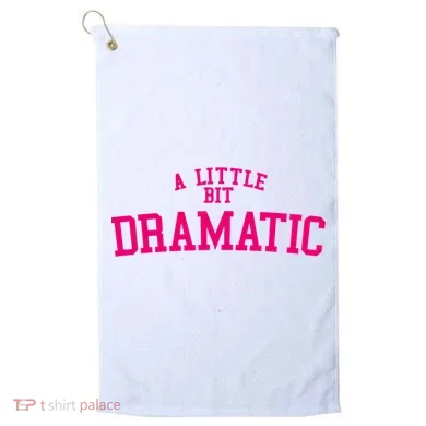 A Little Bit Dramatic Golf Towel