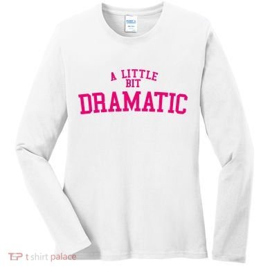 A Little Bit Dramatic Women's Long Sleeve Shirt