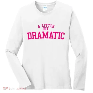 A Little Bit Dramatic Women's Long Sleeve Shirt