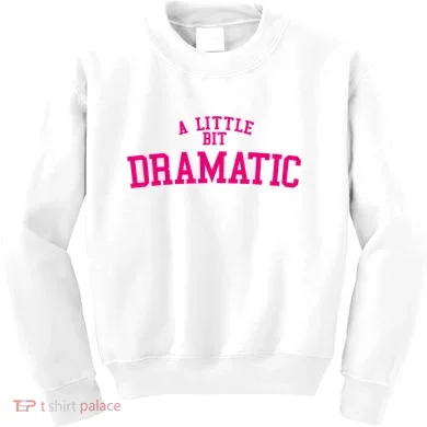 A Little Bit Dramatic Kids Sweatshirt