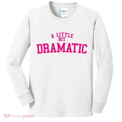 A Little Bit Dramatic Kids Long Sleeve Shirt
