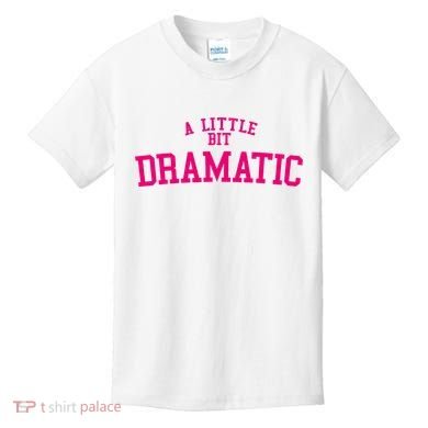 A Little Bit Dramatic Kids T-Shirt