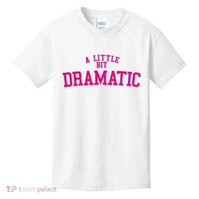 A Little Bit Dramatic Kids T-Shirt