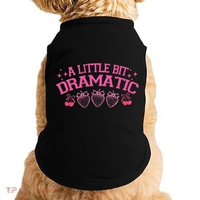 A Little Bit Dramatic Dramatic Girl Trend Funny Girlfriend Doggie Tank