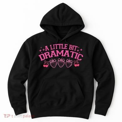 A Little Bit Dramatic Dramatic Girl Trend Funny Girlfriend Hoodie