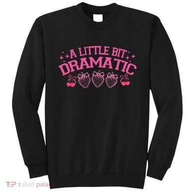 A Little Bit Dramatic Dramatic Girl Trend Funny Girlfriend Sweatshirt
