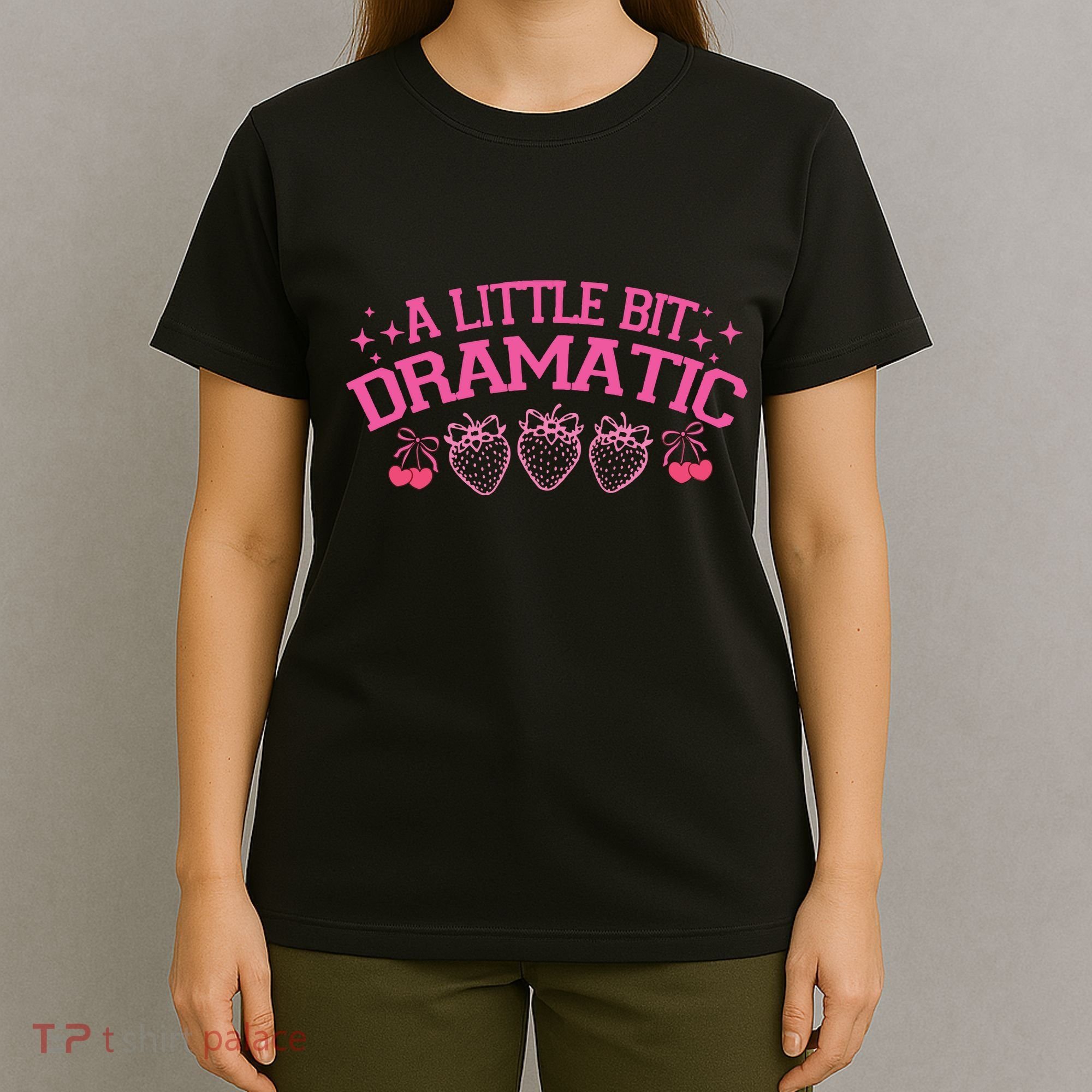 A Little Bit Dramatic Dramatic Girl Trend Funny Girlfriend T-Shirt