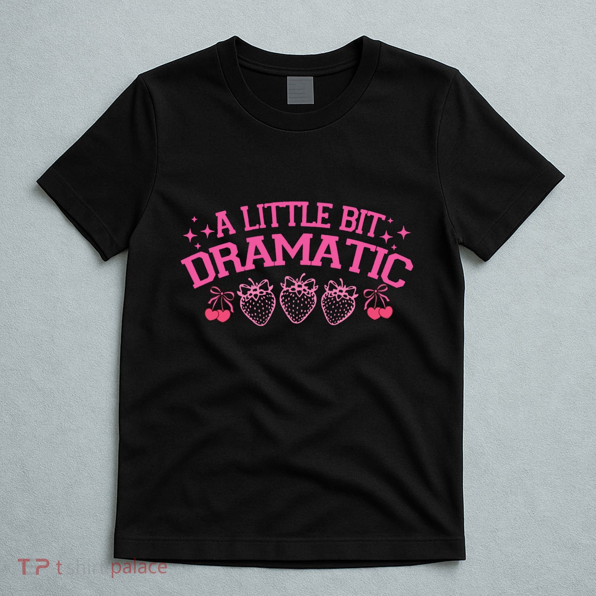 A Little Bit Dramatic Dramatic Girl Trend Funny Girlfriend T-Shirt