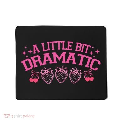A Little Bit Dramatic Dramatic Girl Trend Funny Girlfriend Mousepad