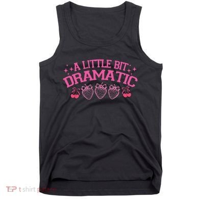 A Little Bit Dramatic Dramatic Girl Trend Funny Girlfriend Tank Top