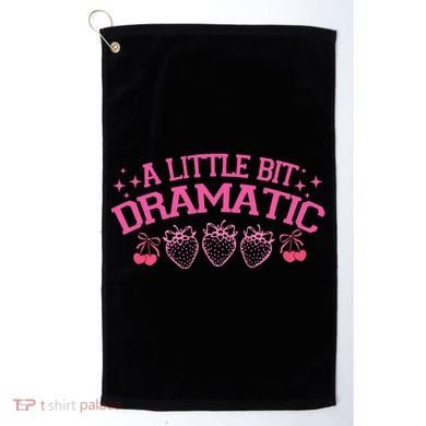 A Little Bit Dramatic Dramatic Girl Trend Funny Girlfriend Golf Towel