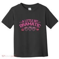 A Little Bit Dramatic Dramatic Girl Trend Funny Girlfriend Toddler T-Shirt thumb 0