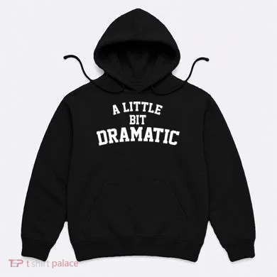 A Little Bit Dramatic Hoodie