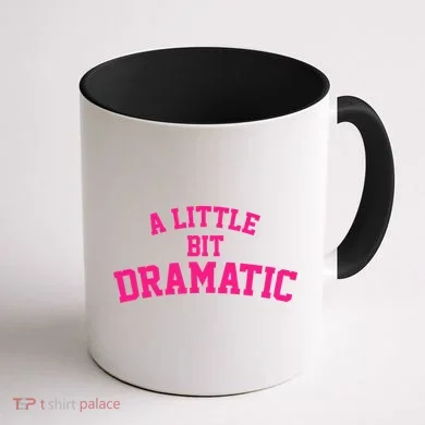A Little Bit Dramatic Coffee Mug back