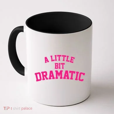 A Little Bit Dramatic Coffee Mug