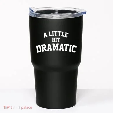 A Little Bit Dramatic Tumbler