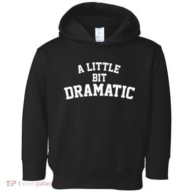 A Little Bit Dramatic Toddler Hoodie