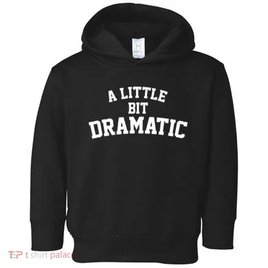A Little Bit Dramatic Toddler Hoodie