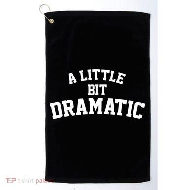 A Little Bit Dramatic Golf Towel